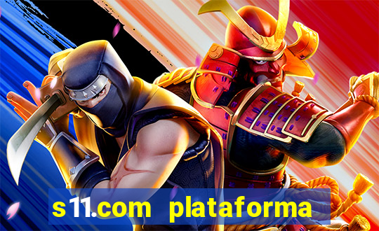 s11.com plataforma de jogos